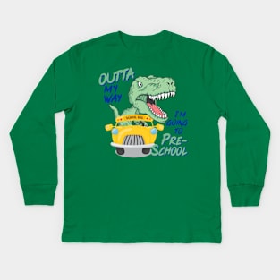 Outta my way I'm going to Preschool Kids Long Sleeve T-Shirt